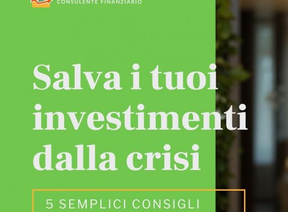 Salva i tuoi investimenti dalla crisi in 5 semplici step